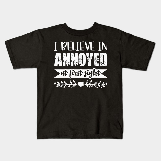 I Belive In Annoyed At First Sight Funny Sarcastic Quote Kids T-Shirt by MrPink017